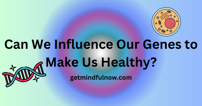 Can We Influence Our Genes to Make Us Healthy?
