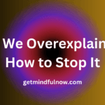 Why We Overexplain and How to Stop It