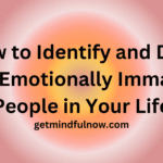 How to Identify and Deal with Emotionally Immature People in Your Life