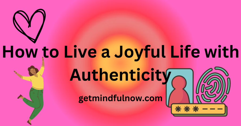 How to Live a Joyful Life with Authenticity