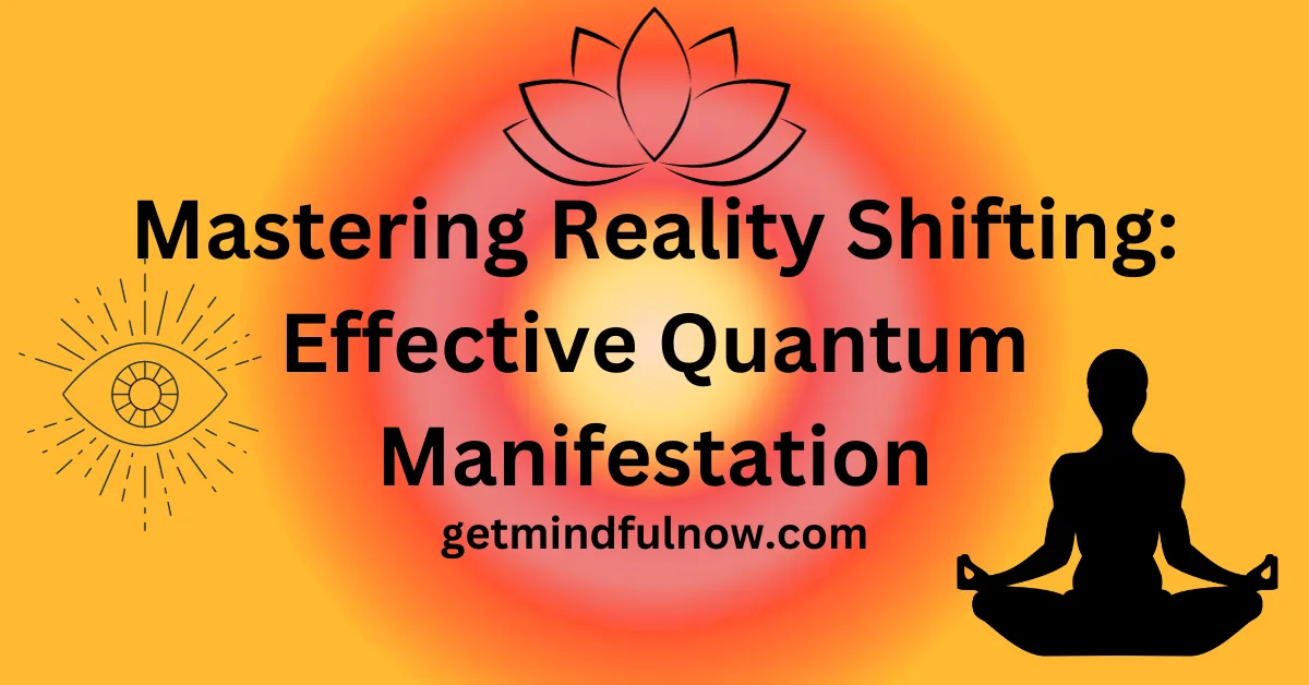 Mastering Reality Shifting Effective-Quantum Manifestation