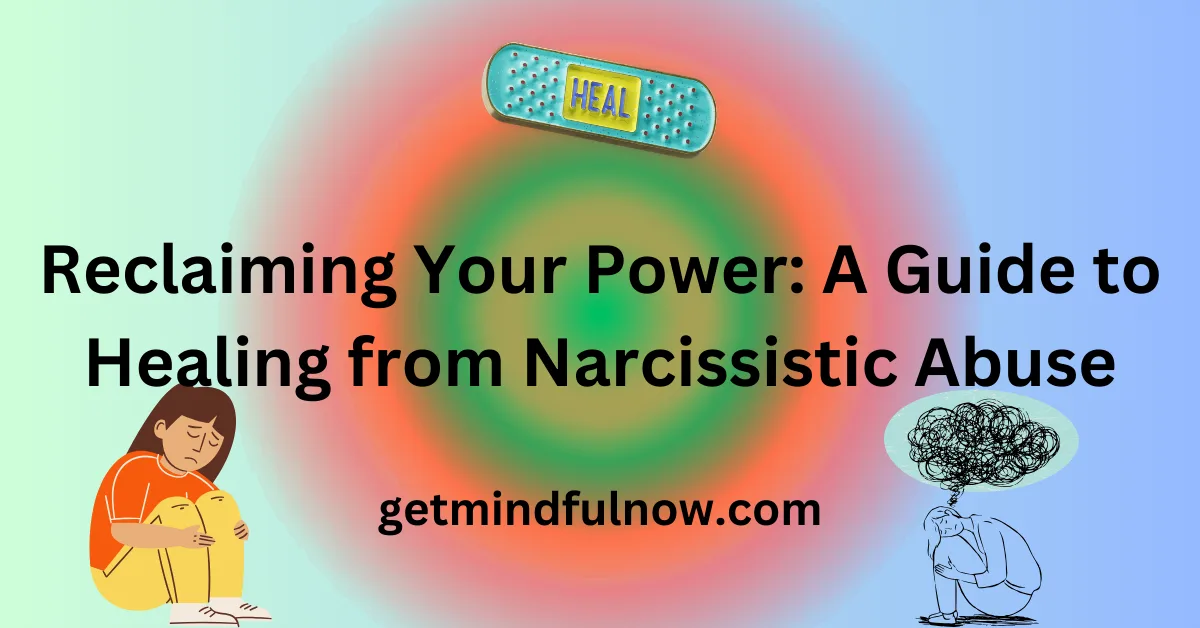 Reclaiming Your Power: A Guide to Healing from Narcissistic Abuse