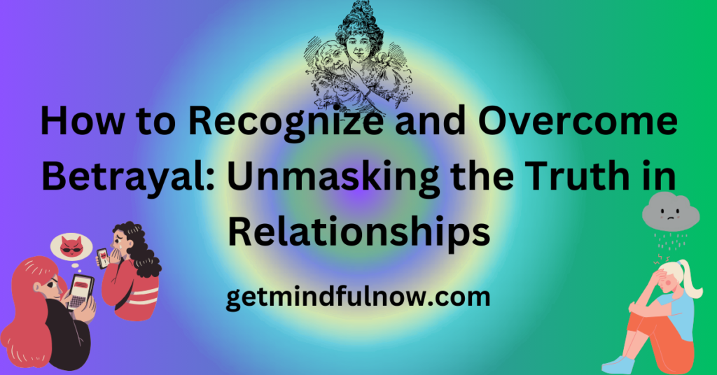 How to Recognize and Overcome Betrayal Unmasking the Truth in Relationships