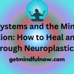Belief Systems and the Mind-Body Connection: How to Heal and Thrive Through Neuroplasticity