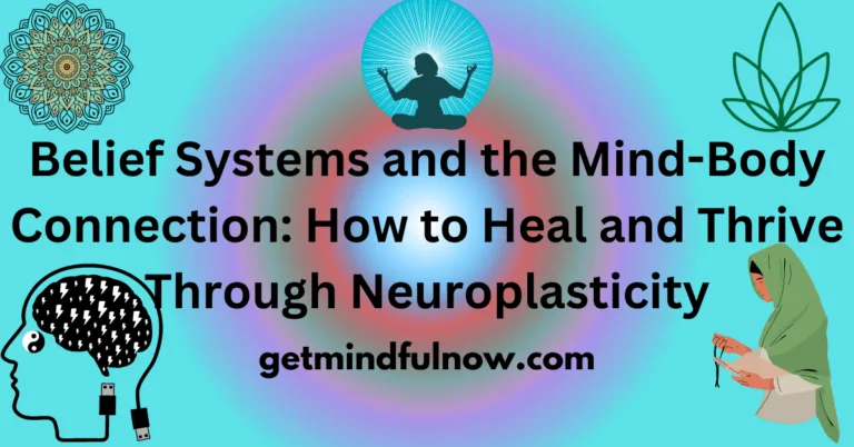 Belief Systems and the Mind-Body Connection: How to Heal and Thrive Through Neuroplasticity