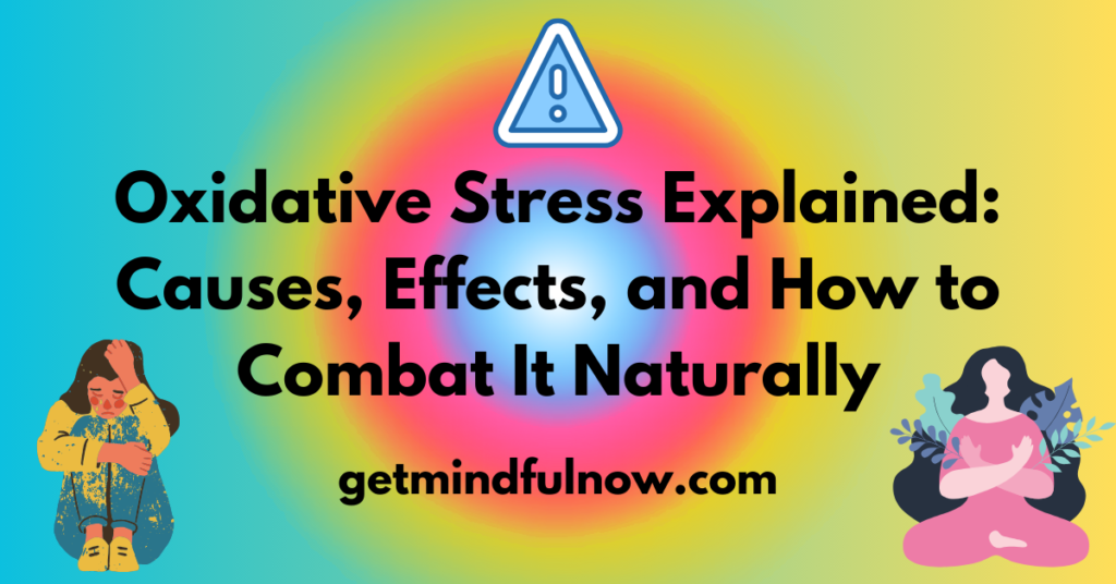 Oxidative Stress Explained Causes, Effects, and How to Combat It Naturally