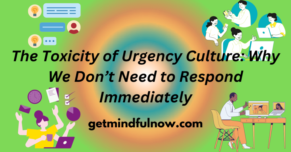 The Toxicity of Urgency Culture: Why We Don’t Need to Respond Immediately