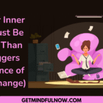 Your Inner World Must Be Stronger Than Your Triggers