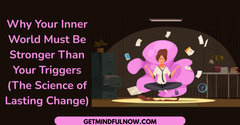 Your Inner World Must Be Stronger Than Your Triggers