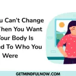 why you can’t change